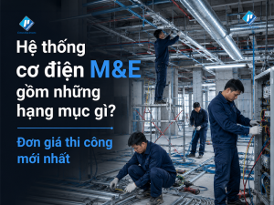 Hệ thống cơ điện M&E gồm những hạng mục gì