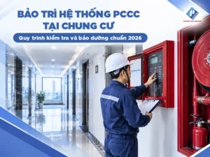Quy định và quy trình bảo trì hệ thống PCCC tại chung cư mới nhất 2026