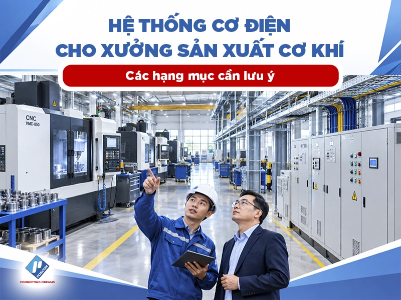 Hệ thống cơ điện cho xưởng sản xuất cơ khí: Hạng mục, quy trình triển khai