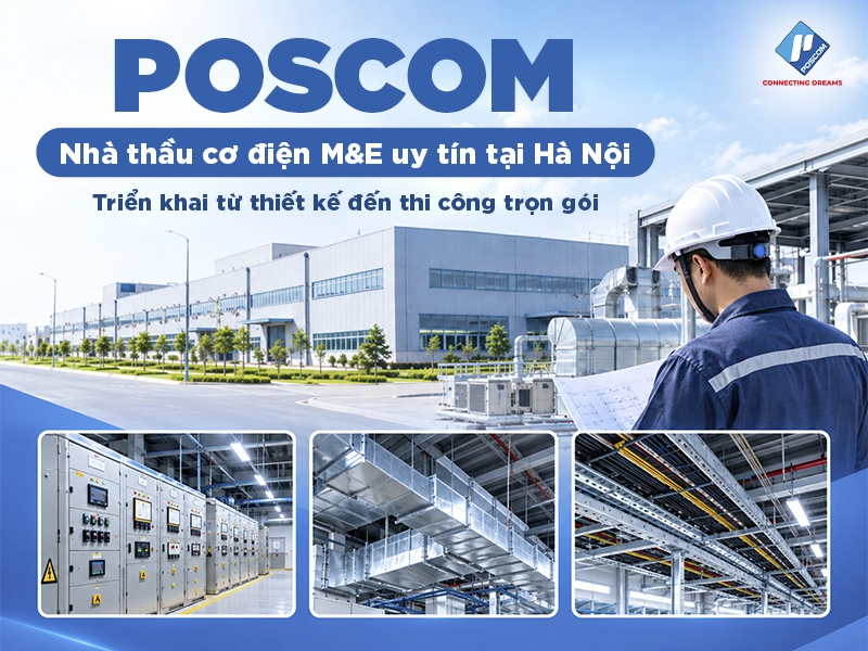 Poscom Việt Nam - Nhà thầu cơ điện M&E uy tín hàng đầu tại Hà Nội